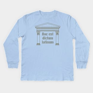 Hoc est dictum latinum - funny Latin saying Kids Long Sleeve T-Shirt